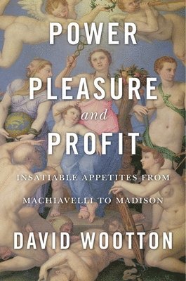 David Wootton - Power, Pleasure, and Profit, Inbunden