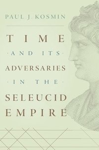 bokomslag Time and Its Adversaries in the Seleucid Empire