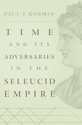 Time and Its Adversaries in the Seleucid Empire 1