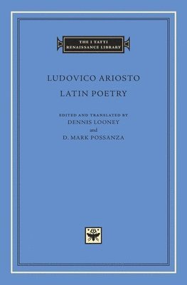 Ludovico Ariosto, Dennis Looney, D Mark Possanza - Latin Poetry, Inbunden