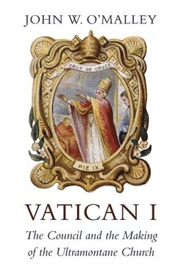 John W O'Malley - O'Malley, J: Vatican I, Inbunden