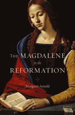 bokomslag The Magdalene in the Reformation