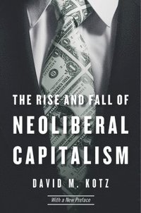 bokomslag The Rise and Fall of Neoliberal Capitalism