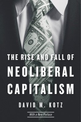 David M. Kotz - Rise and Fall of Neoliberal Capitalism, Häftad