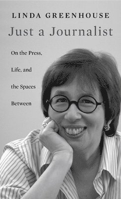 Linda Greenhouse - Just a Journalist, Inbunden