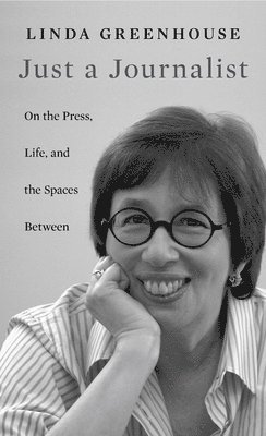 Linda Greenhouse - Just a Journalist, Inbunden