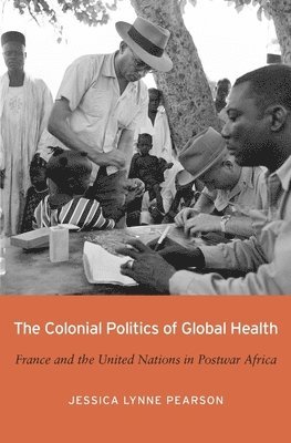 Jessica Lynne Pearson - Colonial Politics of Global Health, Inbunden