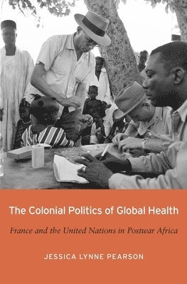 The Colonial Politics of Global Health 1