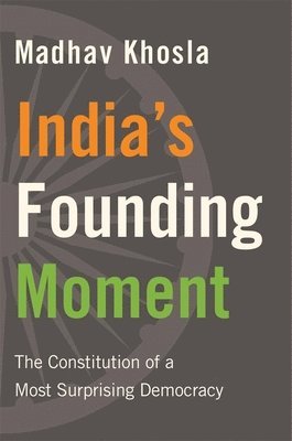 Madhav Khosla - India’s Founding Moment, Inbunden