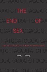 bokomslag End of Sex and the Future of Human Reproduction