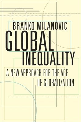 Branko Milanovic - Global Inequality, Häftad