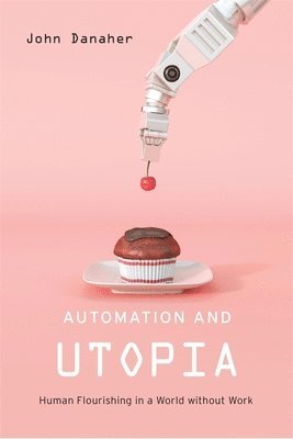 John Danaher - Automation and Utopia, Inbunden