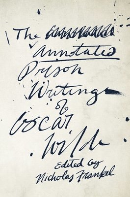 Oscar Wilde, Nicholas Frankel - Annotated Prison Writings of Oscar Wilde, Häftad