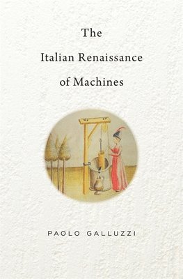 Paolo Galluzzi - Italian Renaissance of Machines, Inbunden
