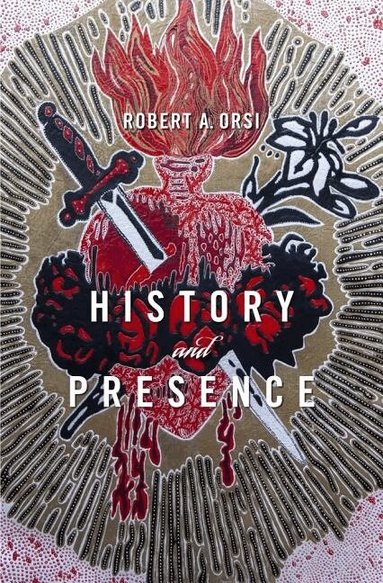 Robert A. Orsi - History and Presence, Häftad