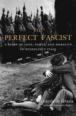 De Grazia, V: Perfect Fascist