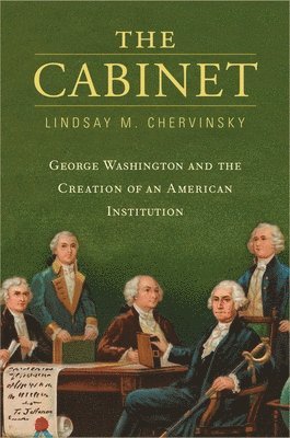 Lindsay M. Chervinsky - Cabinet, Inbunden
