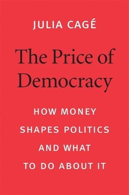 Julia Cagé - Price of Democracy, Inbunden