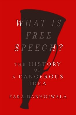 Fara Dabhoiwala - What Is Free Speech?: The History of a Dangerous Idea, Inbunden
