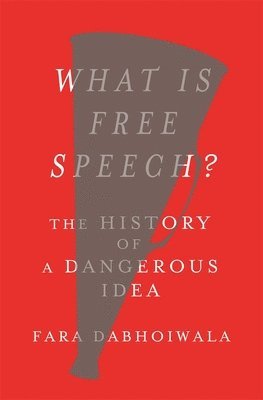 bokomslag What Is Free Speech?: The History of a Dangerous Idea