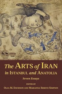 bokomslag The Arts of Iran in Istanbul and Anatolia