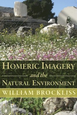 William Brockliss - Homeric Imagery and the Natural Environment, Häftad