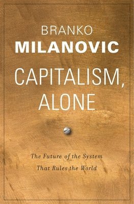 Branko Milanovic - Capitalism, Alone, Inbunden