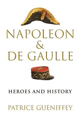 Patrice Gueniffey - Napoleon and de Gaulle, Inbunden