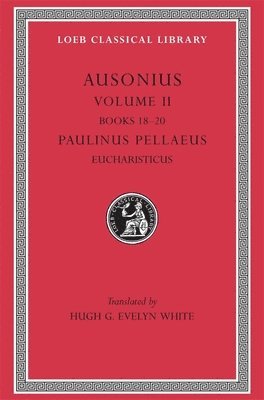 Ausonius, Volume II: Books 18–20. Paulinus Pellaeus: Eucharisticus