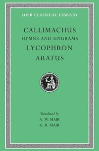 bokomslag Hymns and Epigrams. Lycophron: Alexandra. Aratus: Phaenomena