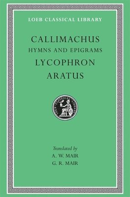 bokomslag Hymns and Epigrams. Lycophron: Alexandra. Aratus: Phaenomena