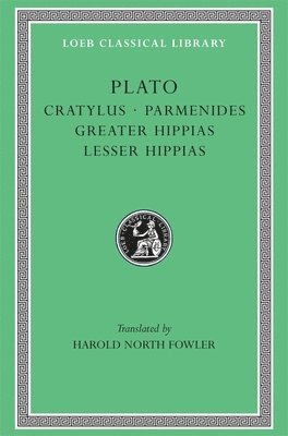 Plato - Cratylus. Parmenides. Greater Hippias. Lesser Hippias, Inbunden