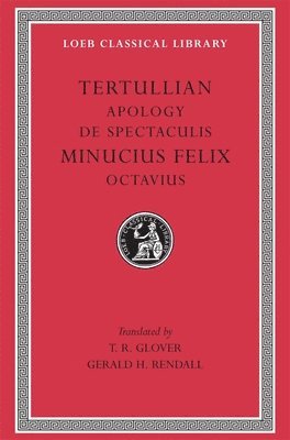 Tertullian, Minucius Felix - Apology. De Spectaculis. Minucius Felix: Octavius, Inbunden