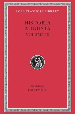 bokomslag Historia Augusta: Volume III The Two Valerians. The Two Gallieni. The Thirty Pretenders. The Deified Claudius. The Deified Aurelian. Tacitus. Probus. Firmus, Saturninus, Proculus and Bonosus. Carus,