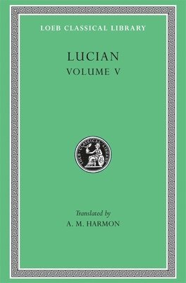 Lucian - Passing of Peregrinus. The Runaways. Toxaris or Friendship. The Dance. Lexiphanes. The Eunuch. Astrology. The Mistaken Critic. The Parliament of the Gods. The Tyrannicide. Disowned, Inbunden