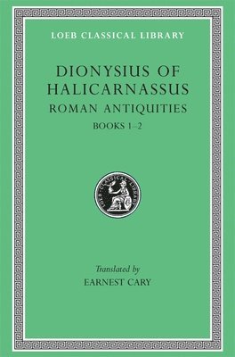 Dionysius of Halicarnassus - Roman Antiquities, Volume I, Inbunden