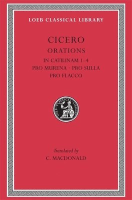 Cicero - In Catilinam 1–4. Pro Murena. Pro Sulla. Pro Flacco, Inbunden