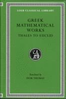 Greek Mathematical Works, Volume I: Thales to Euclid, Inbunden