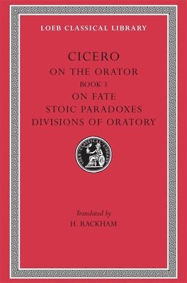 On the Orator: Book 3. On Fate. Stoic Paradoxes. Divisions of Oratory 1