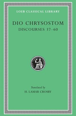 Dio Chrysostom - Discourses 37–60, Inbunden