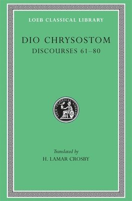 Dio Chrysostom - Discourses 61–80, Inbunden