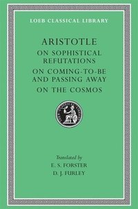 bokomslag On Sophistical Refutations. On Coming-To-Be and Passing Away. On the Cosmos