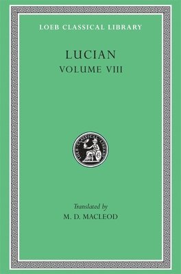 Lucian - Soloecista. Lucius or The Ass. Amores. Halcyon. Demosthenes. Podagra. Ocypus. Cyniscus. Philopatris. Charidemus. Nero, Inbunden