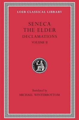 Seneca the Elder - Declamations, Volume II: Controversiae, Books 7–10.  Suasoriae. Fragments, Inbunden