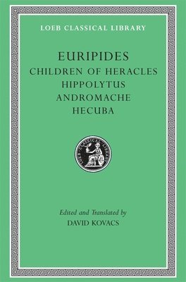 Euripides, David Kovacs - Children of Heracles. Hippolytus. Andromache. Hecuba, Inbunden