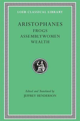 Aristophanes, Jeffrey Henderson - Frogs. Assemblywomen. Wealth, Inbunden