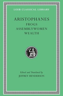 Aristophanes, Jeffrey Henderson - Frogs. Assemblywomen. Wealth, Inbunden