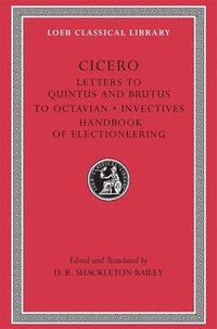 bokomslag Letters to Quintus and Brutus. Letter Fragments. Letter to Octavian. Invectives. Handbook of Electioneering