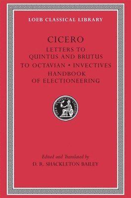 Cicero, D. R. Shackleton Bailey - Letters to Quintus and Brutus. Letter Fragments. Letter to Octavian. Invectives. Handbook of Electioneering, Inbunden