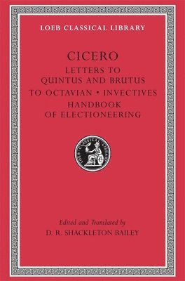 Letters to Quintus and Brutus. Letter Fragments. Letter to Octavian. Invectives. Handbook of Electioneering 1